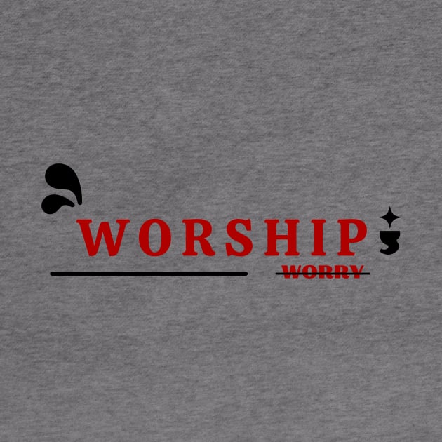Worship Don't Worry | Christian by All Things Gospel
